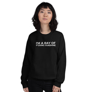 I'm a Ray of F*cking Sunshine- Unisex Sweatshirt