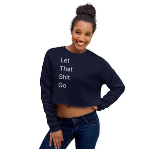 Let That Shit Go - Crop Sweatshirt
